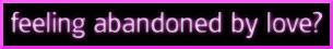 do you feel abandoned by love?